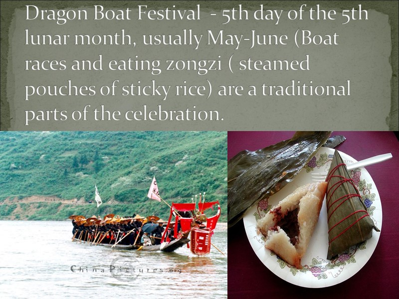 Dragon Boat Festival  - 5th day of the 5th lunar month, usually May-June